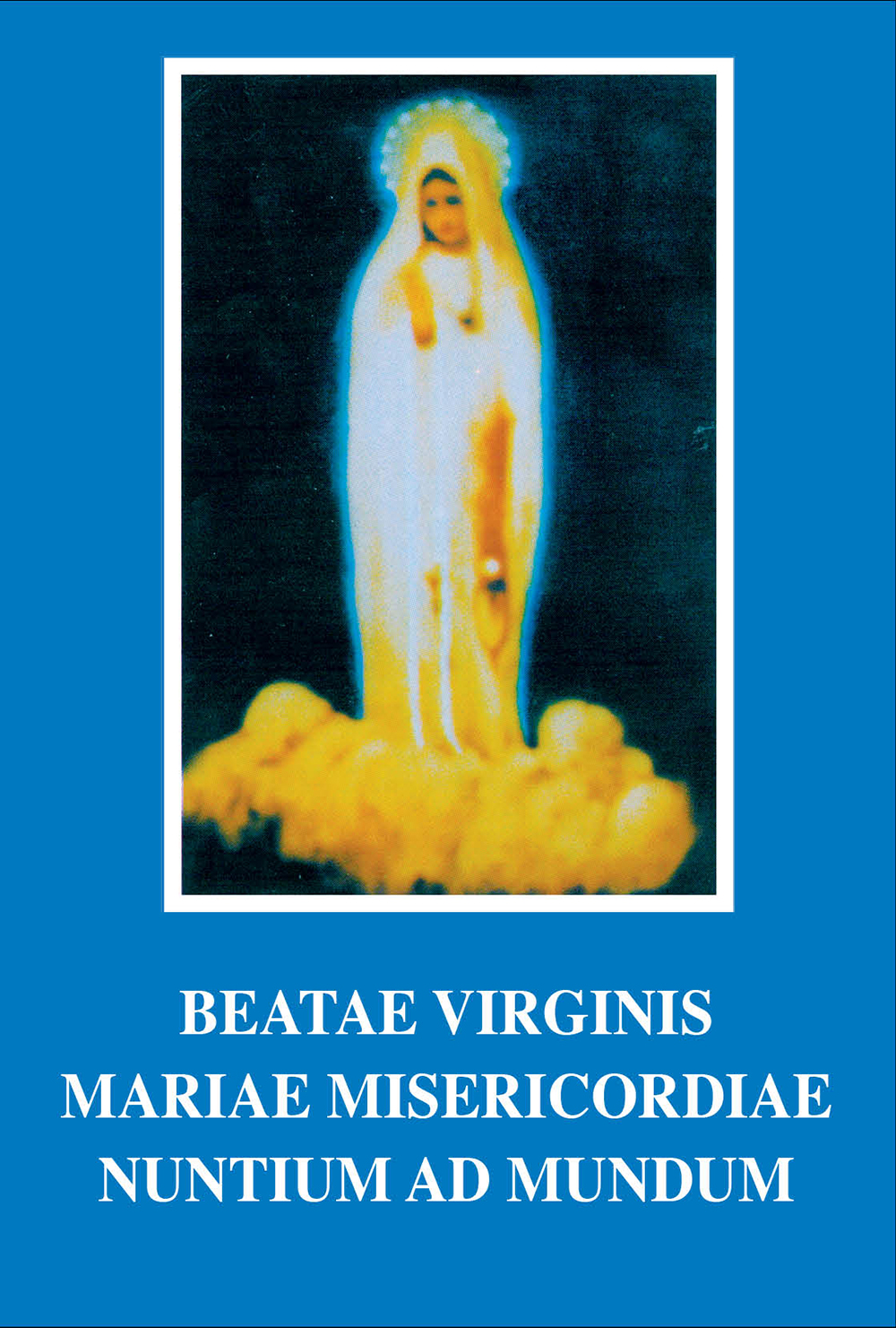 cover of BEATAE VIRGINIS MARIAE MISERICORDIAE NUNTIUM AD MUNDUM